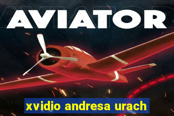 xvidio andresa urach